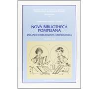 Nova Bibliotheca Pompeiana. 250 Anni di Bibliografia Archeologica. 2 Volumi