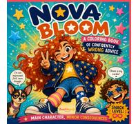 Nova Bloom: Main Character, Minor Consequences: A Hilarious Coloring Book of Confidently Wrong Advice for Funny, Fearless Girls