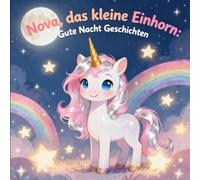 Nova, das kleine Einhorn: Gute Nacht Geschichten