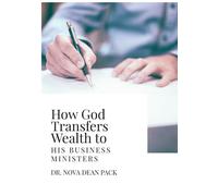 Nova Dean Pack How God Transfers Wealth to His Business Ministers (Tascabile)