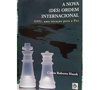 Nova (Des)Ordem Internacional, A - Onu - Uma Vocacao Para A Paz