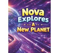Nova Explores a New Planet: A Heartwarming Space Adventure About Curiosity, Kindness, and Helping Others