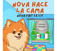 Nova hace la Cama | Nova fait le Lit: Un Libro Infantil Bilingüe En Español y Francés (Nova the Pomeranian Series)