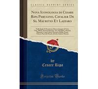 Nova Iconologia di Cesare Ripa Perugino, Cavalier De Ss. Mauritio Et Lazzaro: Nella Quale Si Descrivono Diverse Imagini di Virtù, Vitij, Affetti, ... Provincie d'Italia, Fiumi, Tutte le Part
