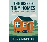 Nova Martian The Rise of Tiny Homes: A Simple Guide to Big Ideas (Tascabile)