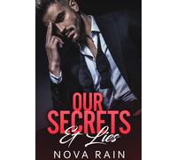 Nova Rain Our Secrets & Lies: An Alpha Billionaire Bad Boy Romance: (Tascabile)