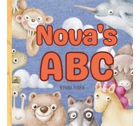 Nova’s ABC: Personalized Animal Alphabet With Positive Traits & Your Child’s Name on Every Page: A keepsake alphabet adventure for toddlers & preschoolers (to age 6)