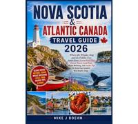 Nova Scotia & Atlantic Canada Travel Guide 2026: Where the Whales Sing and the Fiddles Cry: Hidden Gems, Coastal Road Trips, Historic Towns, Local ... for Exploring Canada's Wild Atlantic Edge
