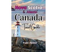 Nova Scotia & Atlantic Canada Travel Guide: With New Brunswick, PEI & Newfoundland with scenic routes, hidden gems, outdoor adventures, and local culture.