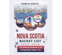 Nova Scotia Bucket List 2025-2026 (Full Color): The Ultimate Handbook To 50 Unforgettable Things To Do
