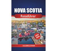 Nova Scotia Reiseführer 2025-2026: Entdecken Sie verborgene Schätze, Sehenswürdigkeiten, Küstenabenteuer, Kultur und Naturwunder im malerischen Osten Kanadas