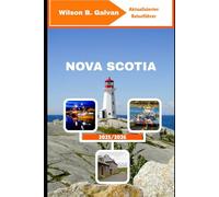 NOVA SCOTIA REISEFÜHRER 2025/2026: Leuchttürme, Hummerbuden und Geschichten vom Rande des Atlantiks