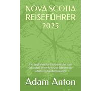NOVA SCOTIA REISEFÜHRER 2025: Ein Leitfaden für Einheimische zum Erkunden, Genießen und Erleben der schönsten Küstenregionen