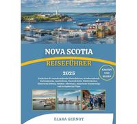 NOVA SCOTIA REISEFÜHRER 2025: Entdecken Sie atemberaubende Küstenfahrten, atemberaubende Nationalparks, Leuchttürme, Meeresfrüchte-Köstlichkeiten, ... malerische Wanderwege und preisgünstige Tipps