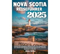 NOVA SCOTIA REISEFÜHRER 2025: Entdecken Sie Küstenfahrten, versteckte Dörfer, lokale Meeresfrüchte und landschaftliche Abenteuer in ganz Nova Scotia mit Tipps, Karten und Reiserouten für 2025-2026