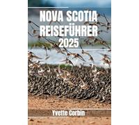 NOVA SCOTIA REISEFÜHRER 2025: Entdecken Sie Nova Scotias Unterkünfte, gastronomische Genüsse und Unterhaltung. Praktische Tipps und lokale Einblicke