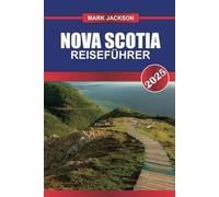 NOVA SCOTIA Reiseführer 2025: Erkunden Sie Kanadas Ocean Playground - zerklüftete Küsten, historische Stätten und keltisches Erbe.