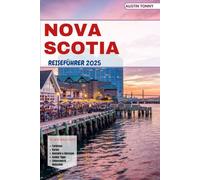NOVA SCOTIA REISEFÜHRER 2025: Für Touristen, Senioren und Paare mit Informationen zu Sehenswürdigkeiten, Restaurants, Erlebnissen, Unterkünften und Insidertipps
