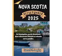 NOVA SCOTIA REISEFÜHRER 2025: Ihr Reisebegleiter, um die Attraktionen dieses sehenswerten Reiseziels zu erkunden und zu genießen.
