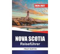 NOVA SCOTIA REISEFÜHRER 2026-2027: Cabot Trail Drives, Leuchtturmrouten, Küstenwanderungen, Meeresfrüchte-Lokale und Tagespläne