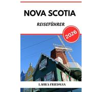 NOVA SCOTIA REISEFÜHRER 2026: Kanadas Küstenort mit wilder Schönheit und Kultur