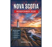 Nova Scotia Reiseführer 2026: Planen Sie Ihre Reise mit Insider-Tipps zu Panoramastraßen, frischem Hummer, Leuchttürmen, der Akadier-Geschichte und den wilden Landschaften von Cape Breton.