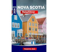 Nova Scotia Reiseführer 2026: Roadtrips, Küstendörfer, frische Meeresfrüchte, historische Stätten und Outdoor-Abenteuer auf Kanadas Ocean Playground