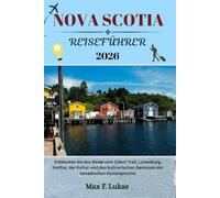 NOVA SCOTIA REISEFÜHRER: Entdecken Sie das Beste vom Cabot Trail, Lunenburg, Halifax, der Kultur und den kulinarischen Genüssen der kanadischen Küstenprovinz