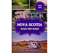 NOVA SCOTIA ROAD TRIP GUIDE 2025-2026: A Thrilling Road Trip Adventure across Nova Scotia’s Stunning Landscapes, Iconic Stops, and Authentic Flavors