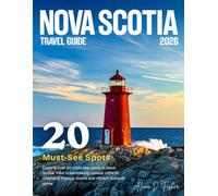 NOVA SCOTIA TRAVEL: Full Color Edition - Set Sail on an Adventure Through Rugged Coastlines, Idyllic Seaside Towns, Majestic Mountains, Rich Heritage, and the Breathtaking Beauty of Atlantic Canada.
