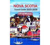 Nova Scotia Travel Guide 2025-2026: Plan Journeys That Connect the Cabot Trail, Seaside Villages, and Maritime Culture Into One Memorable Coastal Escape