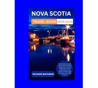 Nova Scotia travel guide 2025-2026: Top Destinations, Cape Breton Island, Halifax & Coastal Trails, Food & drinks, Bay of Fundy, Mahone Bay & Local Secrets to Explore Best Attractions and Hidden Tre