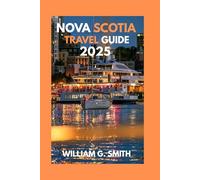 Nova Scotia Travel Guide 2025: A Guide to Canada's Maritime Gem