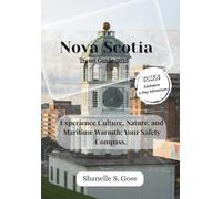 Nova Scotia TRAVEL GUIDE 2025: Experience Culture, Nature, and Maritime Warmth: Your Safety Compass