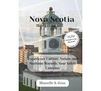 Nova Scotia TRAVEL GUIDE 2025: Experience Culture, Nature, and Maritime Warmth: Your Safety Compass
