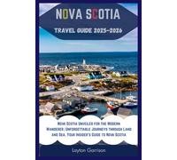Nova Scotia Travel Guide 20252026: Nova Scotia Unveiled for the Modern Wanderer | Unforgettable Journeys Through Land and Sea | Your Insider Guide to Nova Scotia