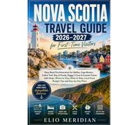 Nova Scotia Travel Guide 2026-2027 for First-Time Visitors: Easy Road Trip Itineraries for Halifax, Cape Breton, Cabot Trail, Bay of Fundy, Peggy’s ... Local Food, Budget Tips and Day-by-Day Plans