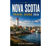 Nova Scotia Travel Guide 2026: Explore Canada’s Ocean Playground Through Scenic Coastlines, Historic Towns, Local Cuisine, Cultural Experiences, Road Trips And Practical Itineraries