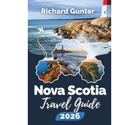 Nova Scotia Travel Guide 2026: Explore Coastal Adventures, Scenic Road Trips, Local Culture, and Hidden Gems of Atlantic Canada