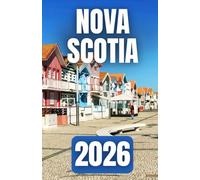 NOVA SCOTIA TRAVEL GUIDE 2026: Explore Halifax, Cabot Trail, Cape Breton Island, and Beyond