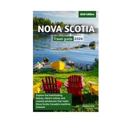 NOVA SCOTIA TRAVEL GUIDE 2026: Explore the breaktaking Beauty, vibrant culture and coastal adventures that make Nova Scotia Canada's maritime treasure