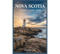 NOVA SCOTIA TRAVEL GUIDE 2026: Navigate Halifax's Historic Waterfront, Cape Breton's Highlands, and the Fundy Shore with Budget Tips, Seasonal Advice, and Local Discoveries