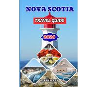 NOVA SCOTIA TRAVEL GUIDE 2026: Plan the Perfect 2026 Nova Scotia Vacation With Hidden Gems Outdoor Fun Coastal Villages Heritage Routes and Local Tips