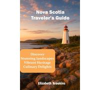 Nova Scotia Traveler’s Guide: Discover Nova Scotia’s stunning landscapes, vibrant heritage and culinary delights in 2025-2026.
