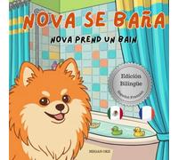 Nova se da un Baño | Nova prend un Bain: Un Libro Infantil Bilingüe En Español y Francés (Nova the Pomeranian Series)
