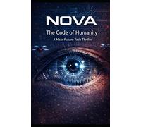 NOVA: The Humanity Code - A Near-Future Tech Thriller