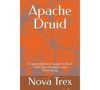 Nova Trex Apache Druid: A Comprehensive Guide to Real-Time Data Anal (Tascabile)