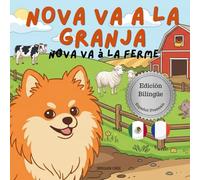 Nova va a la Granja | Nova va à la Ferme: Un Libro Infantil Bilingüe En Español y Francés (Nova the Pomeranian Series)