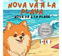 Nova va a la Playa | Nova va à la Plage: Un Libro Infantil Bilingüe En Español y Francés (Nova the Pomeranian Series)