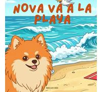 Nova Va A La Playa: Un libro infantil de aventuras al aire libre en Español (Nova the Pomeranian Series)
